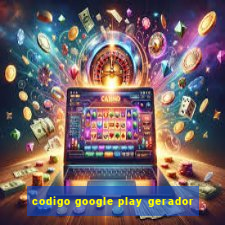 codigo google play gerador